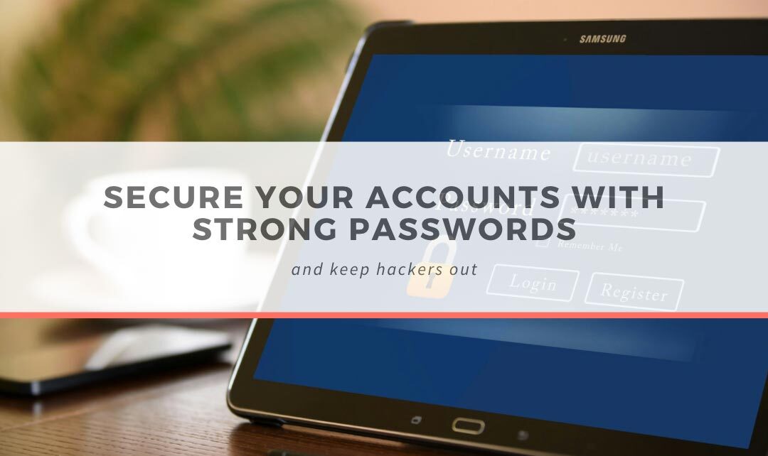 Secure your accounts with strong passwords and keep hackers out