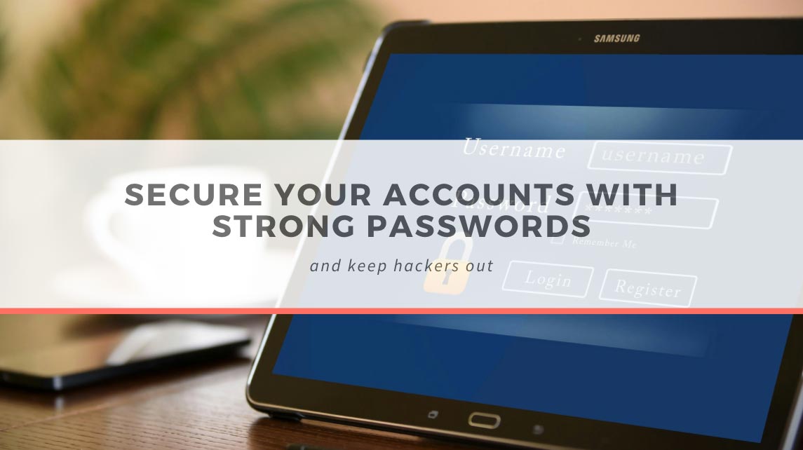 Secure your accounts with strong passwords and keep hackers out